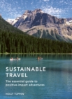 Image for Sustainable travel: the essential guide to positive-impact adventures