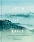Image for Let&#39;s Get Lost: A Photographic Journey to the World&#39;s Most Stunning Remote Locations