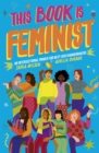 Image for This Book Is Feminist: An Intersectional Primer for Next-Gen Changemakers