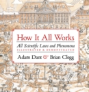 Image for How it all works  : all scientific laws and phenomena, illustrated &amp; demonstrated