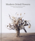 Image for Modern dried flowers  : 20 everlasting projects to craft, style, keep and share