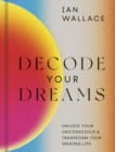 Image for Decode your dreams  : unlock your unconscious and transform your waking life