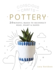 Image for Pottery  : 20 mindful makes to reconnect head, heart &amp; hands