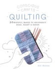 Image for Quilting  : 20 mindful makes to reconnect head, heart &amp; hands