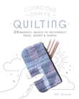 Image for Quilting: 20 mindful makes to reconnect head, heart &amp; hands