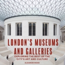 Image for London&#39;s museums and galleries  : exploring the best of the city&#39;s art and culture