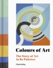 Image for Colours of art  : the story of art in 80 palettes