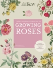 Image for The Kew gardener&#39;s guide to growing roses  : the art and science to grow with confidence