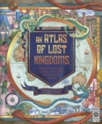 Image for An atlas of lost kingdoms  : discover mythical lands, lost cities and vanished islands : Volume 1