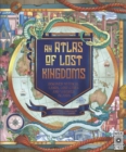 Image for An Atlas of Lost Kingdoms : Discover Mythical Lands, Lost Cities and Vanished Islands