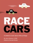 Image for Race Cars : A Children&#39;s Book about White Privilege