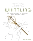 Image for Whittling: 20 Mindful Makes to Reconnect Head, Heart &amp; Hands