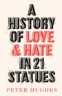 Image for A History of Love and Hate in 21 Statues