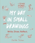 Image for My day in small drawings  : write, draw, reflect,