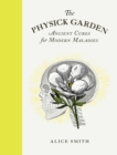 Image for The Physick Garden: Ancient Cures for Modern Maladies
