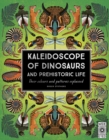 Image for Kaleidoscope of Dinosaurs and Prehistoric Life : Their Colors and Patterns Explained