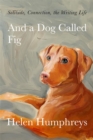 Image for And a Dog Called Fig: Solitude, Connection, the Writing Life