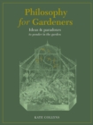 Image for Philosophy for Gardeners: Ideas and Paradoxes to Ponder in the Garden