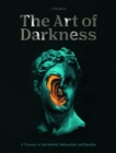 Image for The art of darkness  : a treasury of the morbid, melancholic and macabre