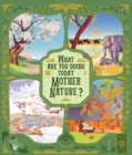 Image for What Are You Doing Today, Mother Nature? : Travel the World with 48 Nature Stories, for Every Month of the Year