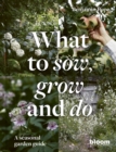 Image for What to sow, grow and do  : a seasonal garden guide : Volume 4