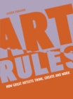 Image for Art Rules: How Great Artists Think, Create and Work