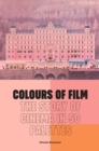 Image for Colours of Film: The Story of Cinema in 50 Palettes