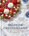 Image for The modern cheeseboard  : pair your way to the perfect grazing platter