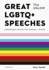 Great LGBTQ+ speeches  : empowering voices that engage and inspire - Uglow, Tea