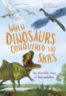 Image for When dinosaurs conquered the skies  : the incredible story of bird evolution