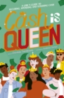 Image for Cash Is Queen : A Girl&#39;s Guide to Securing, Spending and Stashing Cash