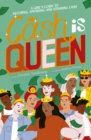 Image for Cash is queen: a girl&#39;s guide to securing, spending and stashing cash