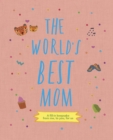 Image for The World&#39;s Best Mom : A fill-in scrapbook from me, to you, for us