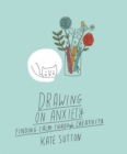 Image for Drawing On Anxiety : Finding calm through creativity : Volume 2