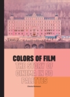 Image for Colors of Film : The Story of Cinema in 50 Palettes
