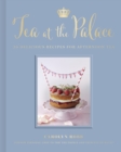 Image for Tea at the palace: 50 royal recipes for afternoon tea
