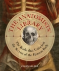 Image for The anatomists&#39; library  : the books that unlocked the secrets of the human body : Volume 4