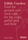 Image for Edible Garden : Bloom Gardener&#39;s Guide: Feed the ground, sow seed, care for the crops, gather, pick and feast: Bloom Gardener&#39;s Guide: Feed the ground, sow seed, care for the crops, gather, pick and feast