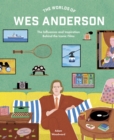 Image for The Worlds of Wes Anderson: The Influences and Inspiration Behind the Iconic Films