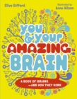Image for You &amp; Your Amazing Brain : A Book of Brains and How They Work