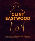 Image for Clint Eastwood  : the iconic filmmaker and his work