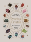 Image for Practical Crystals: Crystals for Holistic Wellbeing