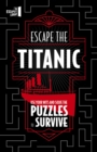 Image for Escape The Titanic : Use your wits and solve the puzzles to survive
