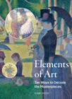 Image for The elements of art  : ten ways to decode the masterpieces