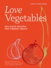 Image for Love vegetables  : delicious recipes for vibrant meals