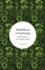 Image for Mindfulness in gardening  : meditations on growing &amp; nature