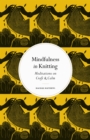 Image for Mindfulness in knitting  : meditations on craft and calm