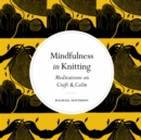 Image for Mindfulness in Knitting: Meditations on Craft &amp; Creativity