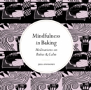 Image for Mindfulness in Baking: Meditations on Bakes &amp; Calm