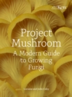 Image for Project Mushroom : A Modern Guide to Growing Fungi: A Modern Guide to Growing Fungi